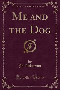 Me and the Dog (Classic Reprint)