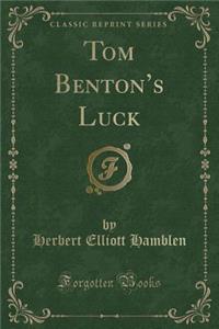 Tom Benton's Luck (Classic Reprint)