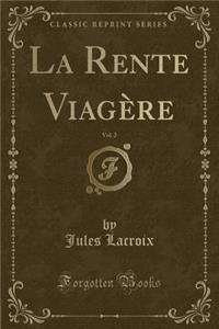 La Rente Viagï¿½re, Vol. 2 (Classic Reprint)