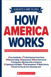 Scholastic's Guide to Civics: How America Works