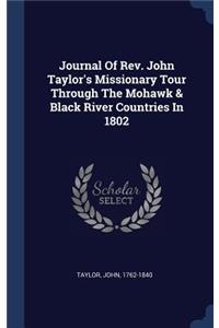 Journal Of Rev. John Taylor's Missionary Tour Through The Mohawk & Black River Countries In 1802