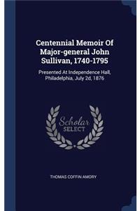 Centennial Memoir Of Major-general John Sullivan, 1740-1795