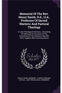 Memorial Of The Rev. Henry Smith, D.d., Ll.d., Professor Of Sacred Rhetoric And Pastoral Theology