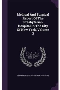 Medical And Surgical Report Of The Presbyterian Hospital In The City Of New York, Volume 3