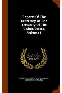 Reports of the Secretary of the Treasury of the United States, Volume 1