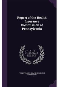 Report of the Health Insurance Commission of Pennsylvania