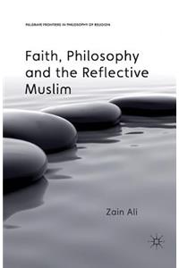 Faith, Philosophy and the Reflective Muslim