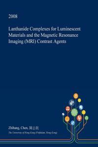 Lanthanide Complexes for Luminescent Materials and the Magnetic Resonance Imaging (MRI) Contrast Agents
