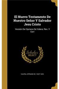 El Nuevo Testamento De Nuestro Señor Y Salvador Jesu Cristo: Versión De Cipriano De Valera: Rev. Y Corr