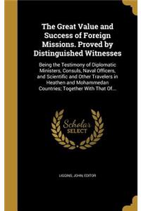 The Great Value and Success of Foreign Missions. Proved by Distinguished Witnesses