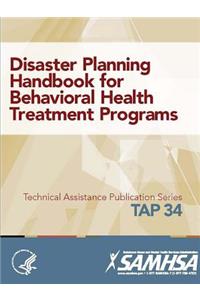 Disaster Planning Handbook for Behavioral Health Treatment Programs (TAP 34)