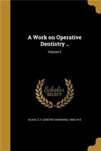 A Work on Operative Dentistry ..; Volume 2