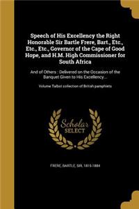 Speech of His Excellency the Right Honorable Sir Bartle Frere, Bart., Etc., Etc., Etc., Governor of the Cape of Good Hope, and H.M. High Commissioner for South Africa