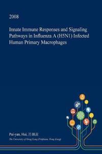 Innate Immune Responses and Signaling Pathways in Influenza a (H5n1) Infected Human Primary Macrophages