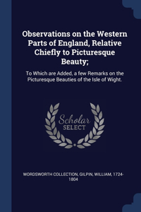 Observations on the Western Parts of England, Relative Chiefly to Picturesque Beauty;