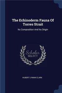 The Echinoderm Fauna Of Torres Strait