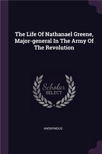 The Life Of Nathanael Greene, Major-general In The Army Of The Revolution