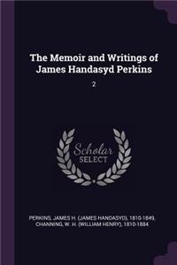 Memoir and Writings of James Handasyd Perkins