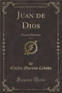 Juan de Dios, Vol. 2: Novela HistÃ³rica (Classic Reprint)