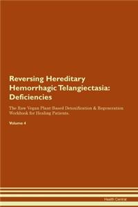 Reversing Hereditary Hemorrhagic Telangiectasia: Deficiencies The Raw Vegan Plant-Based Detoxification & Regeneration Workbook for Healing Patients. Volume 4
