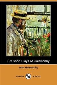 Six Short Plays of Galsworthy