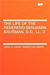 The Life of the Reverend Benjamin Bausman, D.D., LL. D