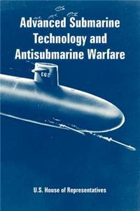 Advanced Submarine Technology and Antisubmarine Warfare
