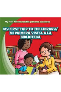 My First Trip to the Library/Mi Primera Visita a la Biblioteca