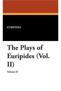 The Plays of Euripides (Vol. II)