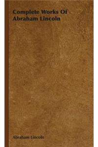 Complete Works Of Abraham Lincoln