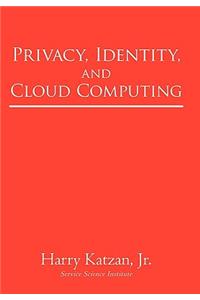 Privacy, Identity, and Cloud Computing