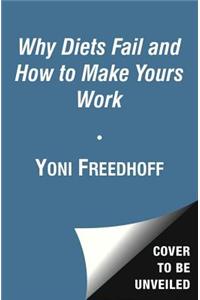 Why Diets Fail and How to Make Yours Work: A 10 Day Reset for Your Entire Relationship with Food and Dieting