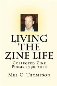 Living the Zine Life: Collected Zine Poems 1990-2010