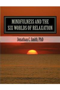 MINDFULNESS and the SIX WORLDS OF RELAXATION