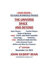 Higgs Boson - Its Place in Particle Physics, the Universe, Space, and Beyond