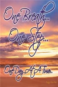 One Breath... One Step... One Day At A Time...