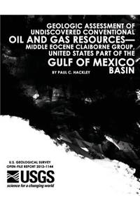 Geologic Assessment of Undiscovered Conventional Oil and Gas Resources?Middle Eocene Claiborne Group, United States Part of the Gulf of Mexico Basin
