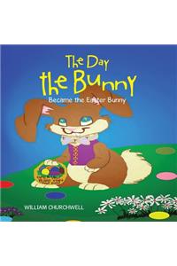 The Day the Bunny Became the Easter Bunny.