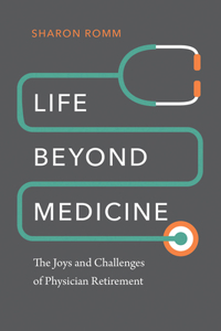 Life beyond Medicine - The Joys and Challenges of Physician Retirement