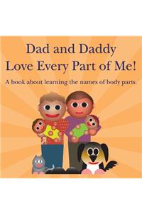 Dad and Daddy Love Every Part of Me!