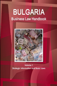 Bulgaria Business Law Handbook Volume 1 Strategic Information and Basic Laws