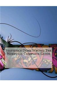 Statistics Done Wrong: The Woefully Complete Guide
