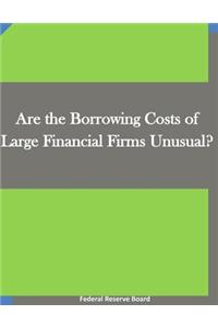 Are the Borrowing Costs of Large Financial Firms Unusual?