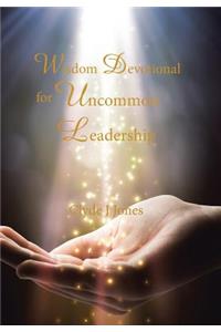 Wisdom Devotional for Uncommon Leadership