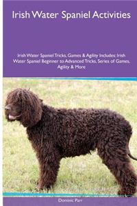 Irish Water Spaniel Activities Irish Water Spaniel Tricks, Games & Agility. Includes: Irish Water Spaniel Beginner to Advanced Tricks, Series of Games, Agility and More