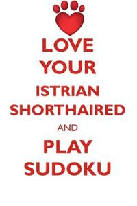 LOVE YOUR ISTRIAN SHORTHAIRED AND PLAY SUDOKU ISTRIAN SHORTHAIRED HOUND SUDOKU LEVEL 1 of 15