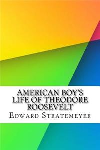 American Boy's Life of Theodore Roosevelt