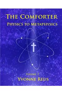 The Comforter Physics to Metaphysics