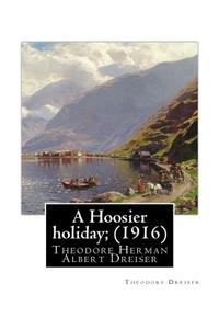 Hoosier holiday; (1916) by: Theodore Dreiser: Theodore Herman Albert Dreiser