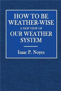 How to Be Weather-Wise